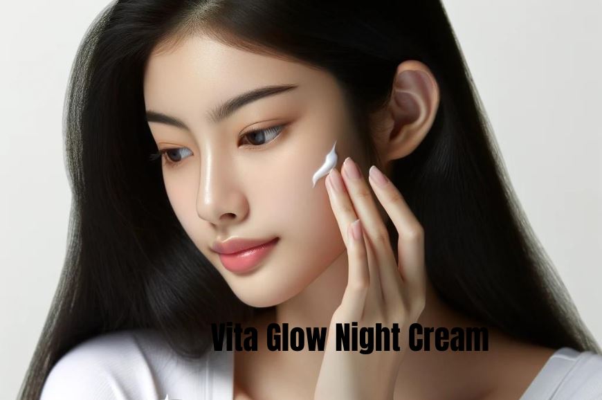Your Ultimate Guide for  Vita Glow Night Cream